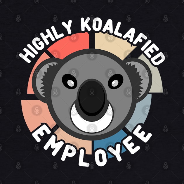 Koala Bear Cool Highly Koalafied Employee by JaussZ